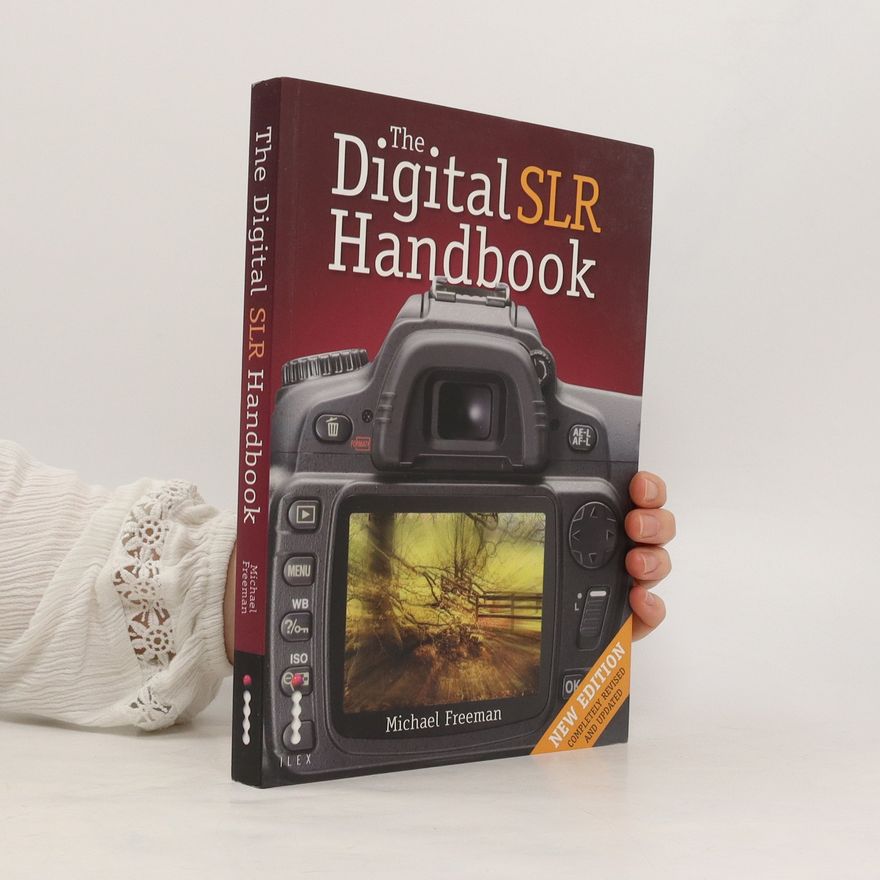Michael Freeman The Digital SLR Handbook