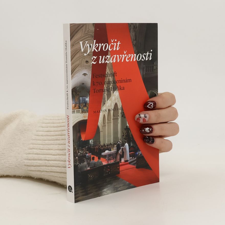 Martin Kočí Vykročit z uzavřenosti: Festschrift k 70. narozeninám Tomáše Halíka