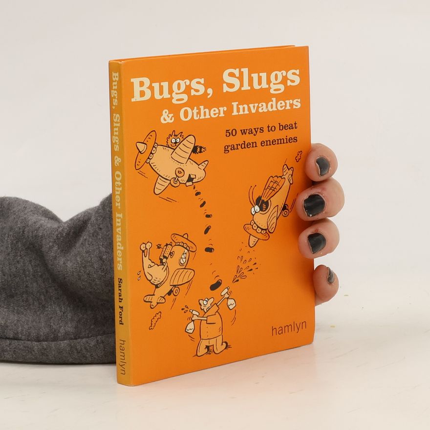 Sarah Ford Bugs, Slugs & Other Invaders