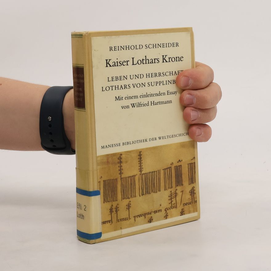 Reinhold Schneider Kaiser Lothars Krone. Leben und Herrschaft Lothars von Supplinburg