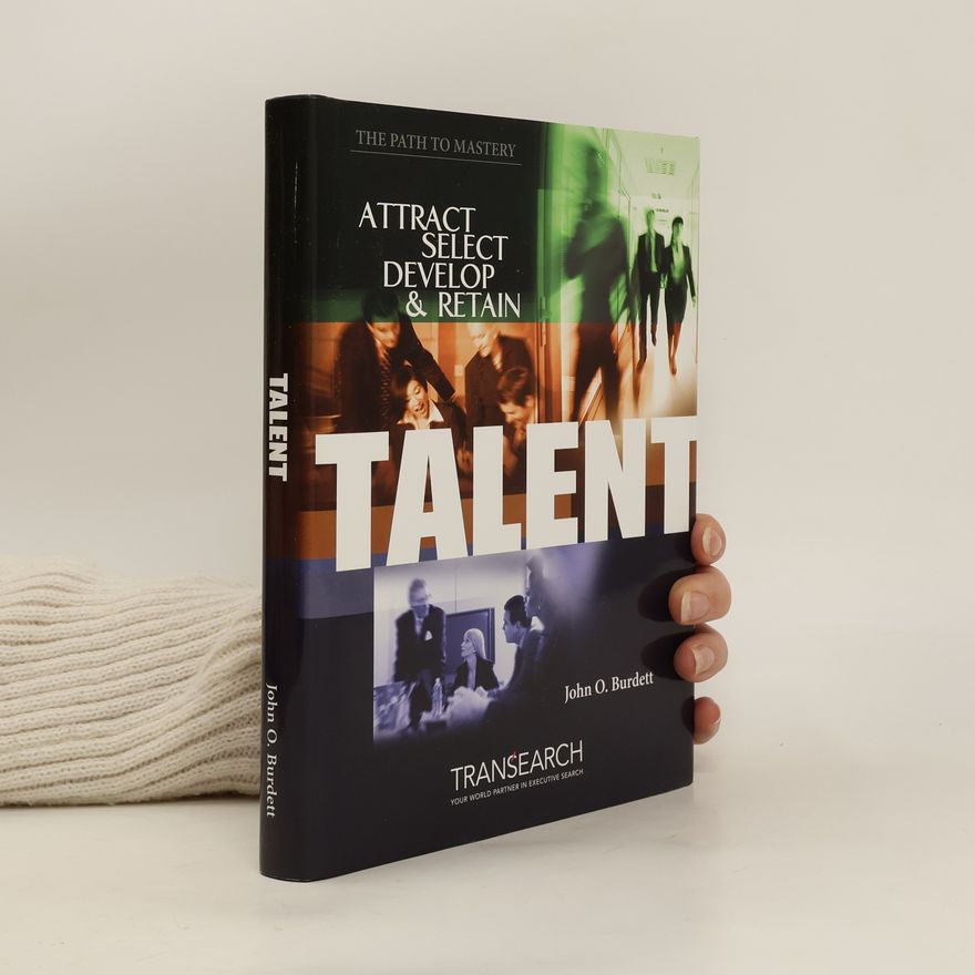 John Burdett Talent. Attract, Select, Develop & Retain