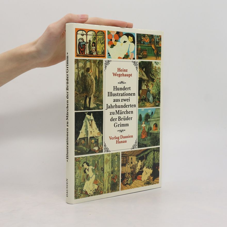 Heinz Wegehaupt Hundert Illustrationen aus zwei Jahrhunderten zu Märchen der Brüder Grimm