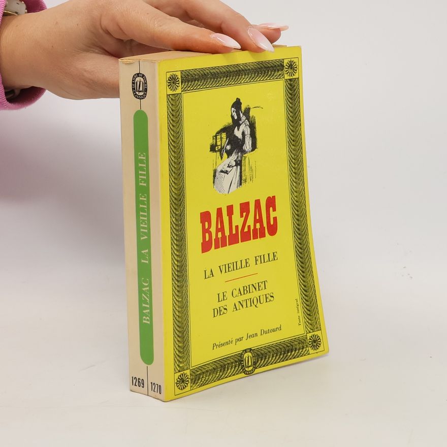Honoré de Balzac La Vieille Fille. Le cabinet des antiques