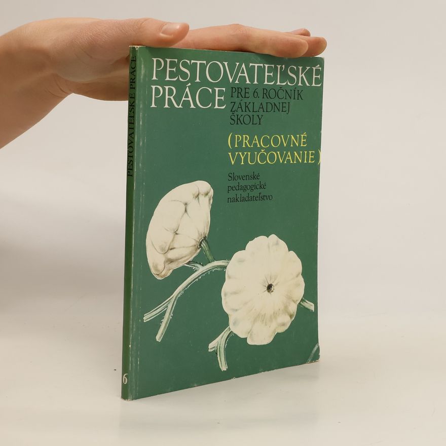 Autores varios Pestovateľské práce pre 6. ročník základnej školy. Pracovné vyučovanie