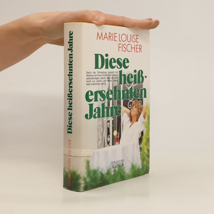 Marie Louise Fischer Diese heiss ersehnten Jahre
