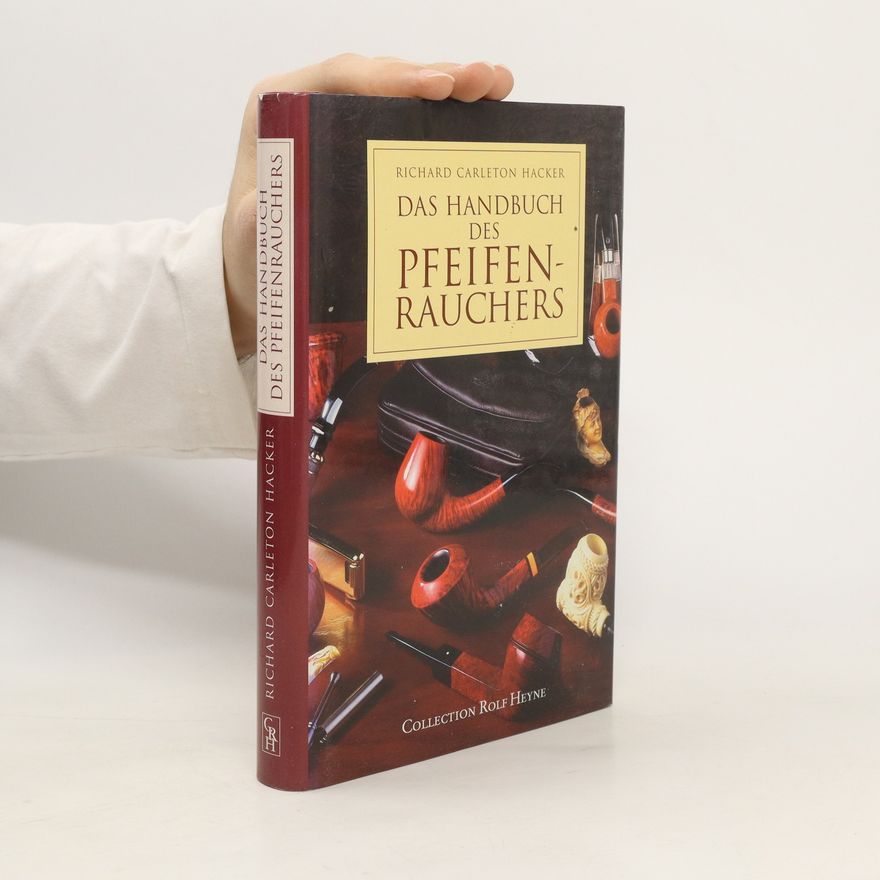 Richard Carleton Hacker Das Handbuch des Pfeifenrauchers. Die Kunst, Pfeife zu rauchen