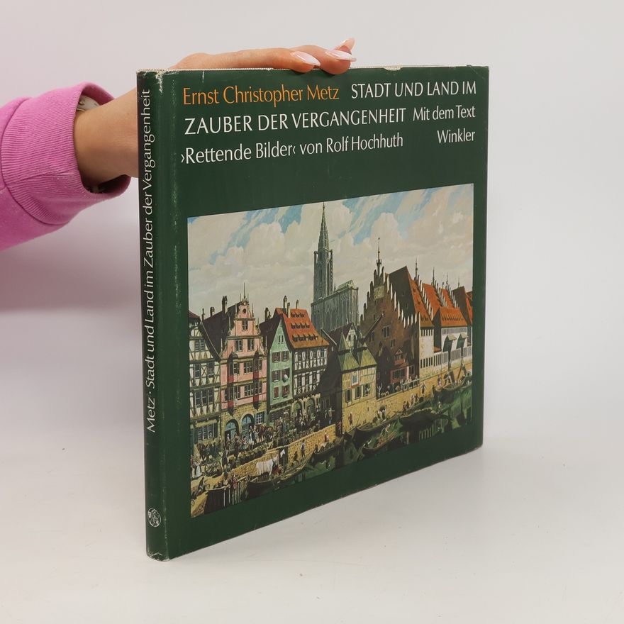Ernst Christopher Metz Stadt und Land im Zauber der Vergangenheit
