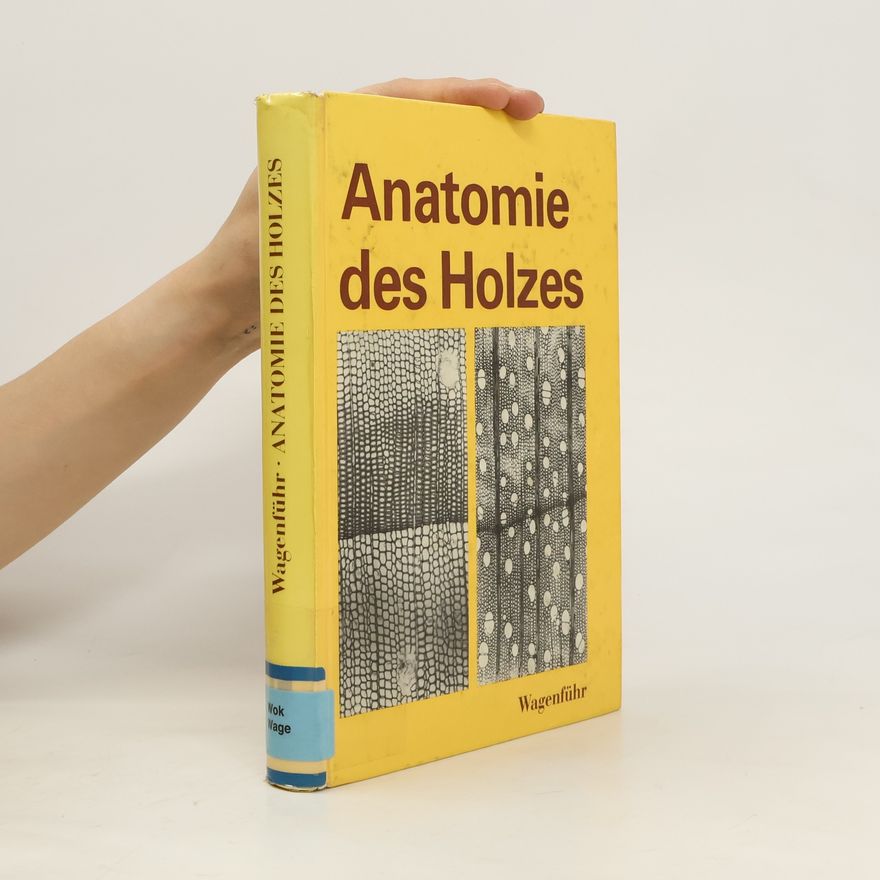 Rudi Wagenführ Anatomie des Holzes unter besonderer Berücksichtigung der Holztechnik