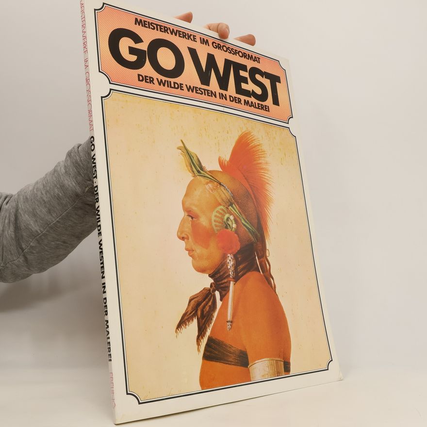 Auteurscollectief Go West. Der Wilde Westen in der Malerei. Meisterwerke im Grossformat