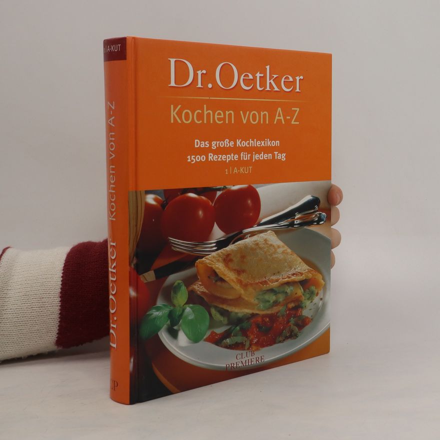 Dr.Oetker Kochen von A-Z. Das große Kochlexikon 1500 Rezepte für jeden Tag