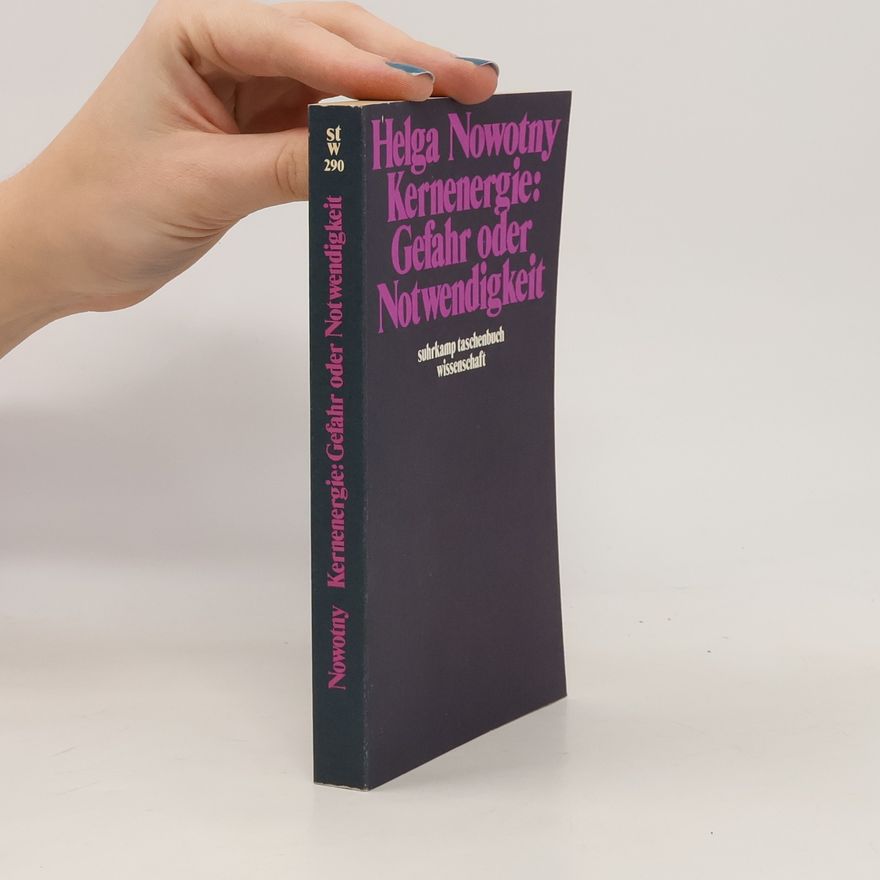 Helga Nowotny Kernenergie, Gefahr oder Notwendigkeit