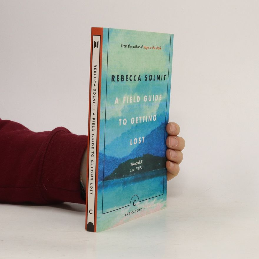Rebecca Solnit A Field Guide to Getting Lost