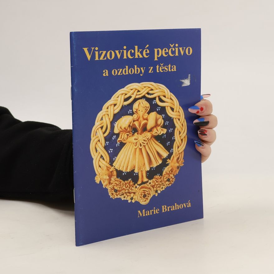 Brahová Marie Vizovické pečivo a ozdoby z těsta