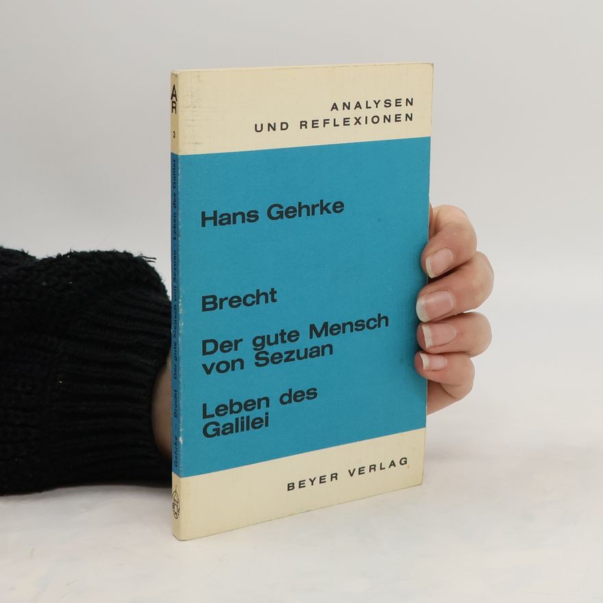 Hans Gehrke Analysen und Reflexionen Band 3. Brecht. Der gute Mensch von Sezuan. Leven des Galilei.