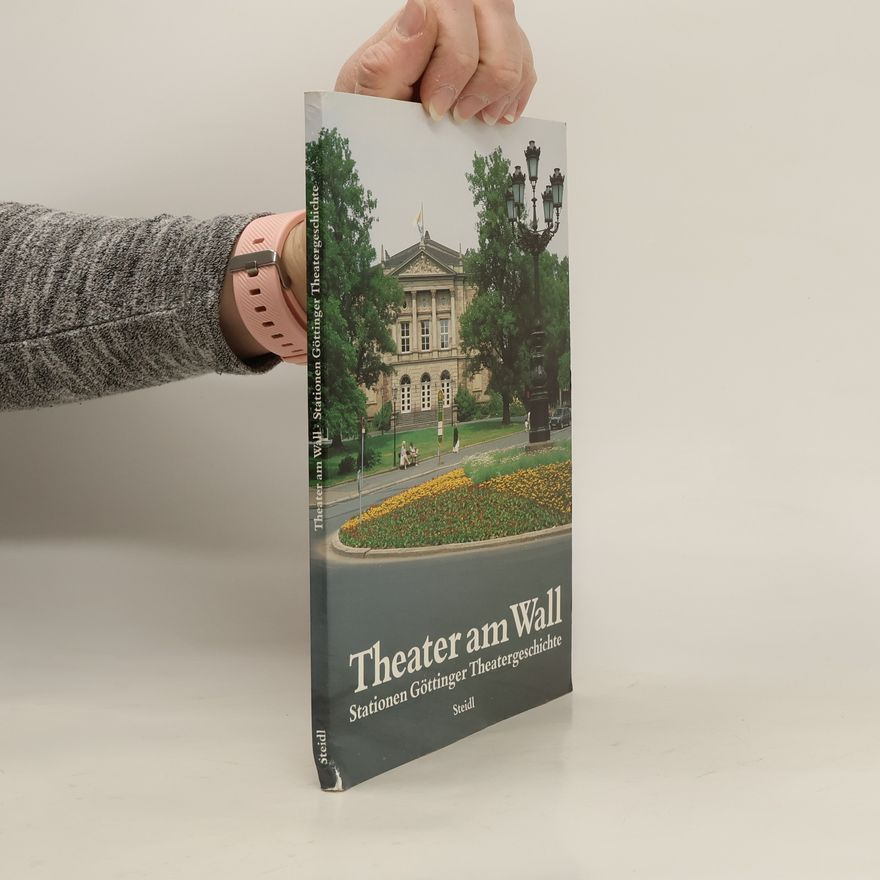 Autorenkollektiv Theater am Wall. Stationen Göttinger Theatergeschichte