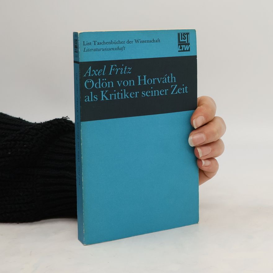 Axel Fritz Ödön von Horváth als Kritiker seiner Zeit