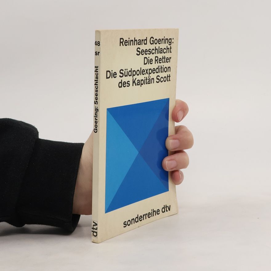 Reinhard Goering Seeschlacht. Die Retter. Die Südpolexpedition des Kapitänt Scott