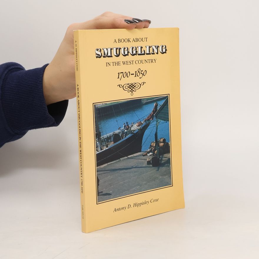 Antony D. Hippisley Coxe A Book About Smuggling in the West Country, 1700-1850