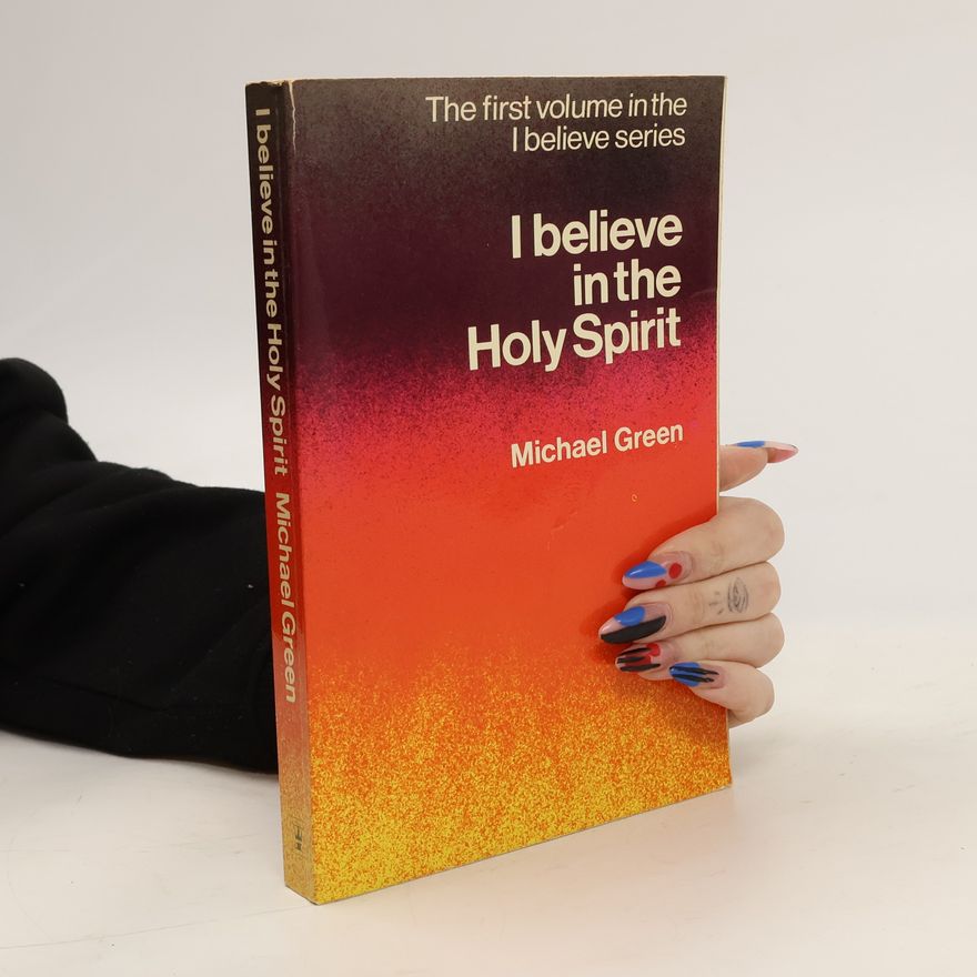 Michael Green I Believe in the Holy Spirit