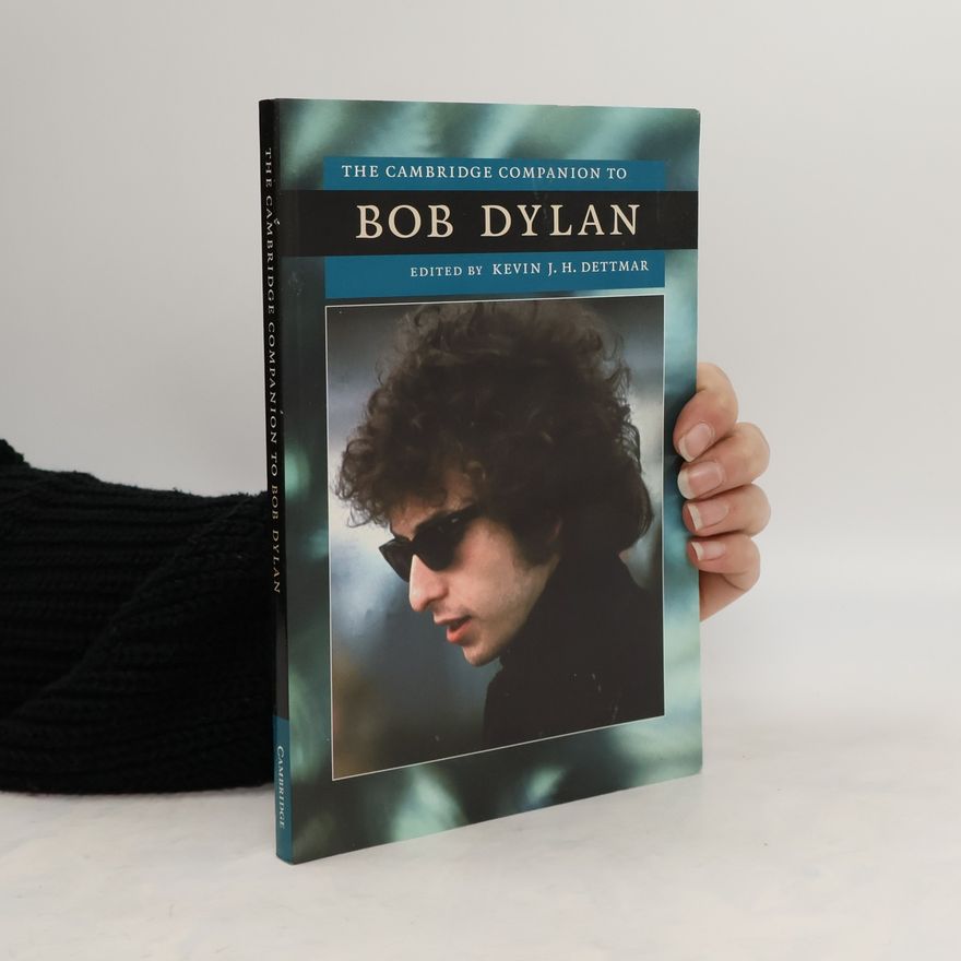 Kevin J. H. Dettmar The Cambridge Companion to Bob Dylan