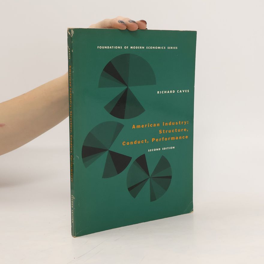 Richard E. Caves American Industry. Structure, Conduct, Performance