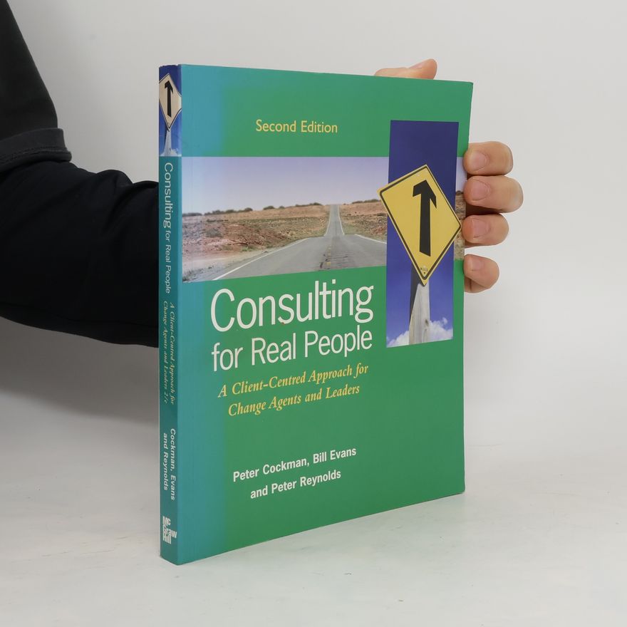 Autorenkollektiv Consulting for real people. A client-centred approach for change agents and leaders
