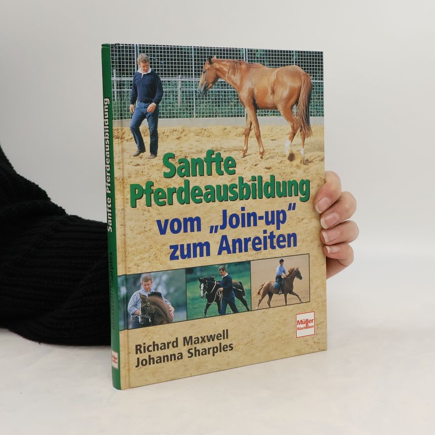 Richard Maxwell Sanfte Pferdeausbildung vom Join-up zum Anreiten