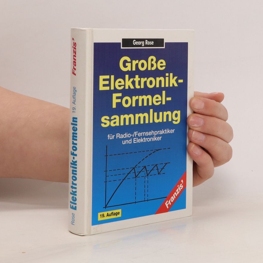 Georg Rose Grosse Elektronik-Formelsammlung für Radio-, Fernsehpraktiker und Elektroniker