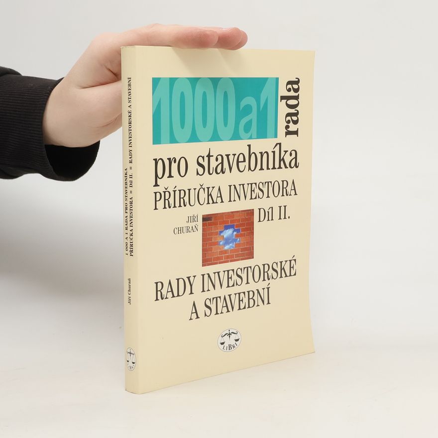 Jiří Churaň 1000 a 1 rada pro stavebníka : příručka investora. Díl II., Rady investorské a stavební