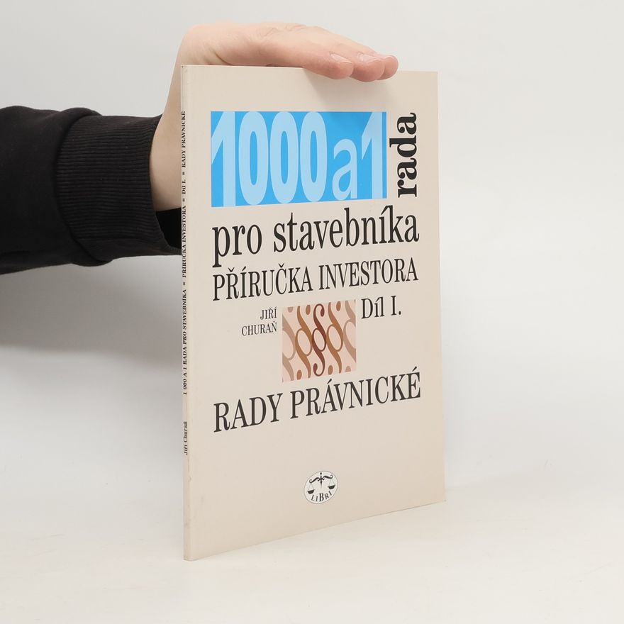 Jiří Churaň 1000 a 1 rada pro stavebníka : příručka investora. Díl I, Rady právnické