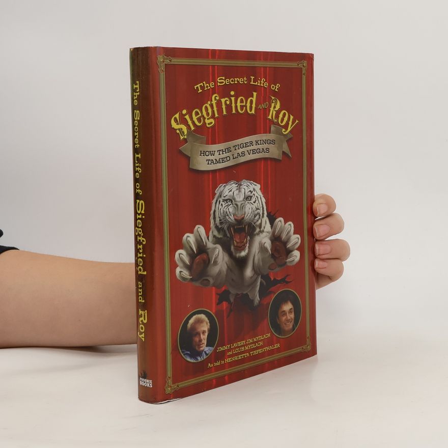 Henrietta Tiefenthaler The Secret Life of Siegfried and Roy