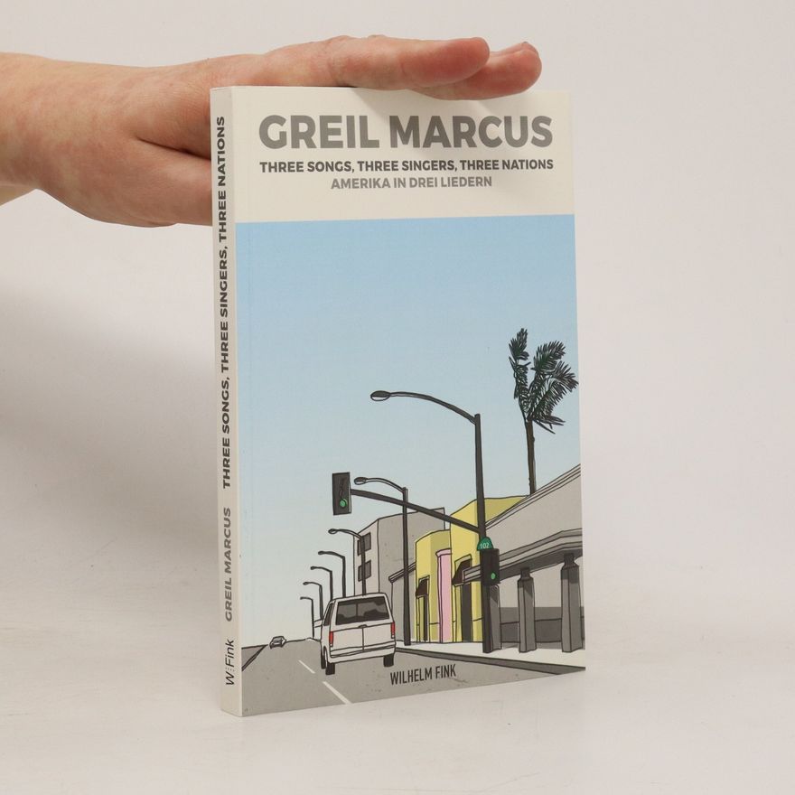 Greil Marcus Three Songs, Three Singers, Three Nations