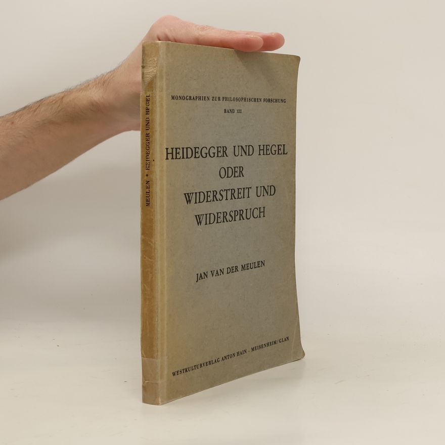Jan van der Meulen Heidegger und Hegel, oder, Widerstreit und Widerspruch