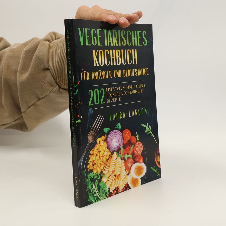 Laura Langen Vegetarisches Kochbuch für Anfänger und Berufstätige