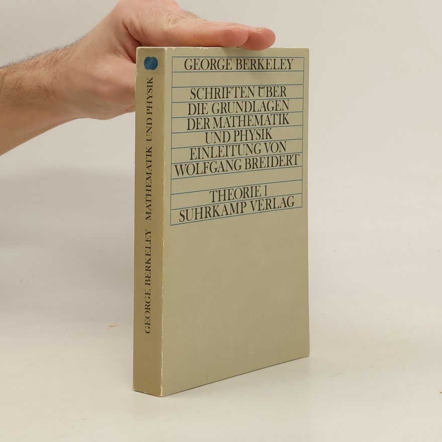 George Berkeley Schriften über die Grundlagen der Mathematik und Physik einleitung von Wolfgang Breidert