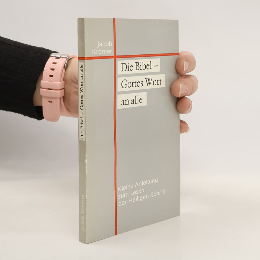 Jacob Kremer Die Bibel - Gottes Wort an alle : Kleine Anleitung zum Lesen der Heiligen Schrift heute