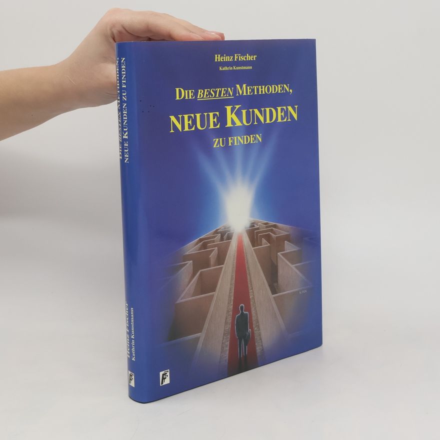 Karl-Heinz Fischer Die besten Methoden, neue Kunden zu finden