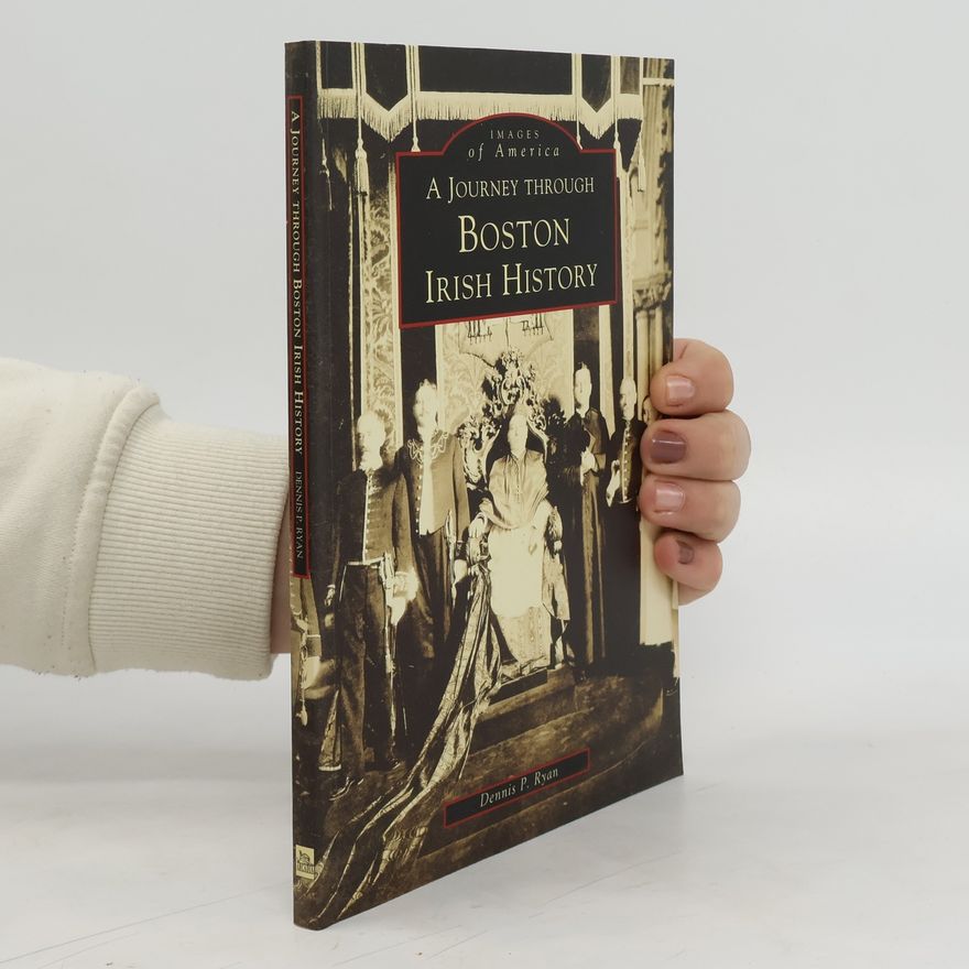 Dennis P. Ryan A Journey Through Boston's Irish History