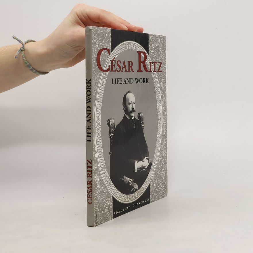 Adalbert Chastonay César Ritz. Life and Work