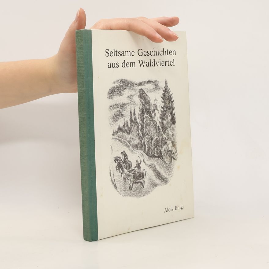 Alois Enigl Seltsame Geschichten aus dem Waldviertel