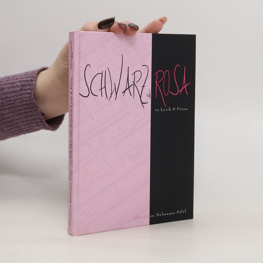 Alfred von Melmaque-Pölzl Schwarz oder Rosa in Lyrik & Prosa