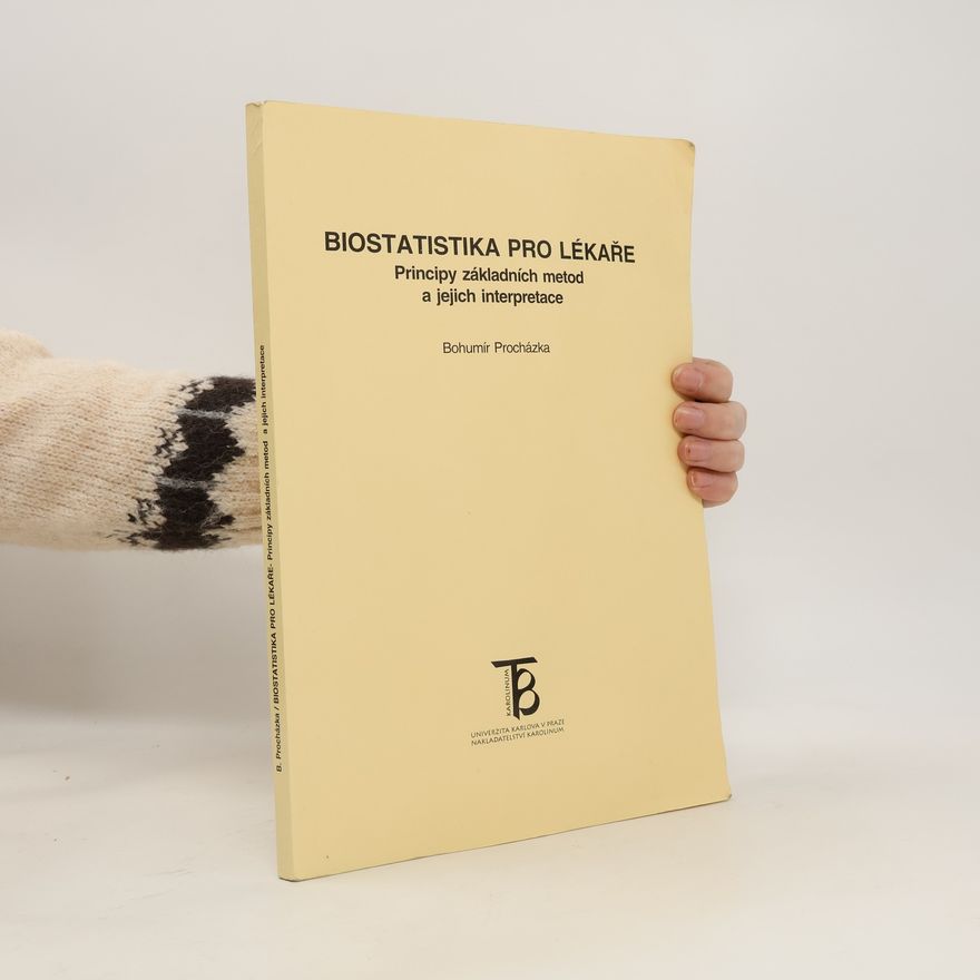 Bohumír Procházka Biostatistika pro lékaře. Principy základních metod a jejich interpretace.