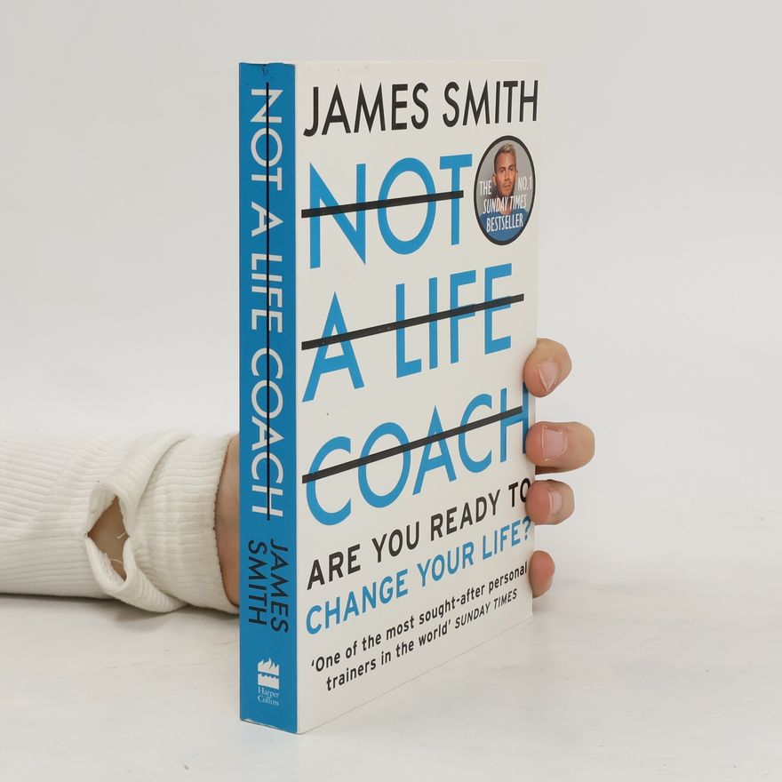 James Smith Not A Life Coach: Are You Ready To Change Your Life?