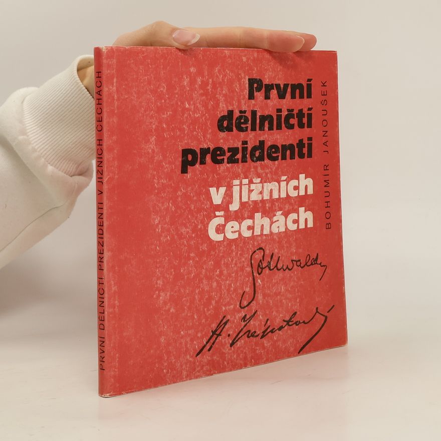 Bohumír Janoušek První dělničtí prezidenti v jižních Čechách