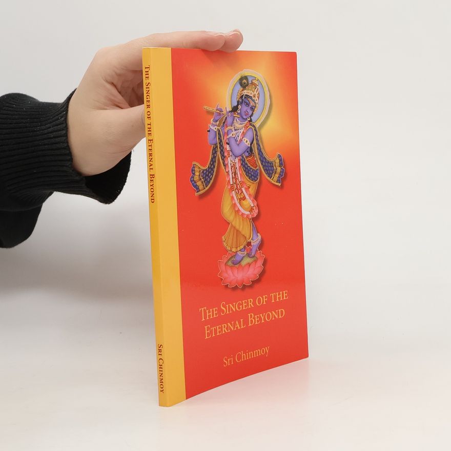 Sri Chinmoy The Singer of the Eternal Beyond