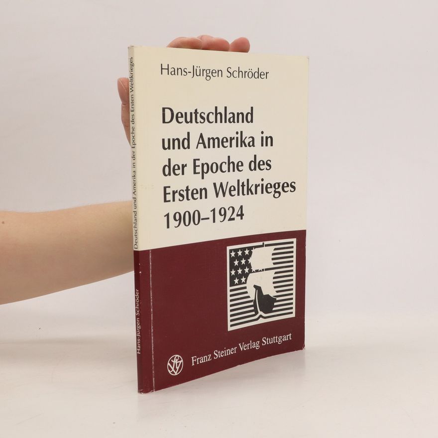 Hans-Jürgen Schröder Deutschland und Amerika in der Epoche des Ersten Weltkrieges 1900 - 1924