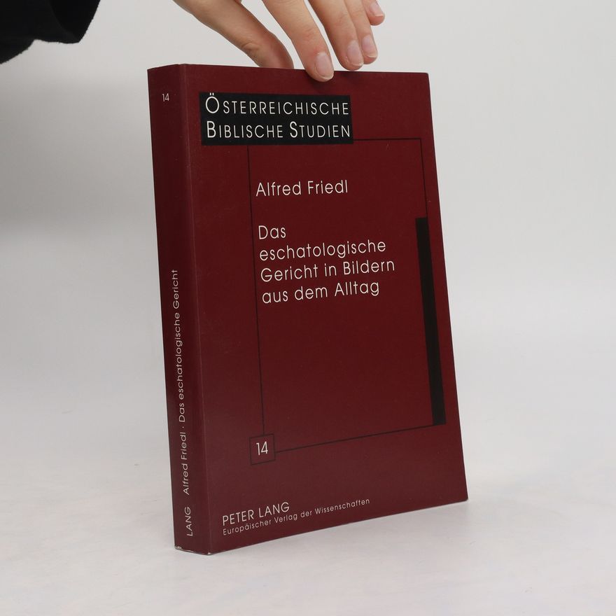 Alfred Friedl Das eschatologische Gericht in Bildern aus dem Alltag