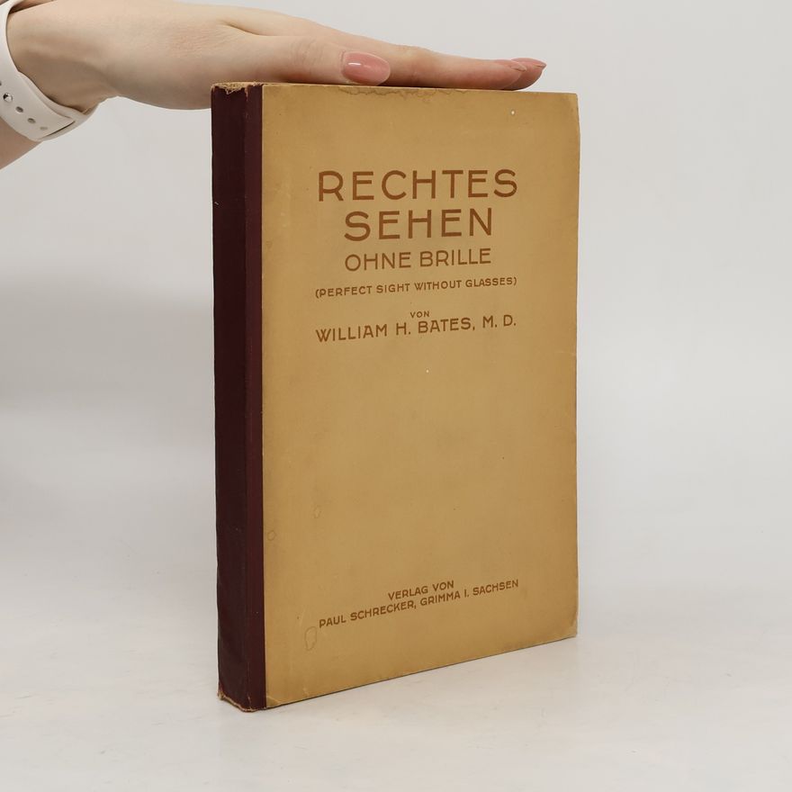 William H. Bates Rechtes Sehen ohne Brille