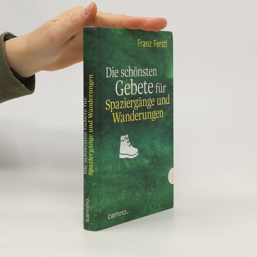 Franz Ferstl Die schönsten Gebete für Spaziergänge und Wanderungen
