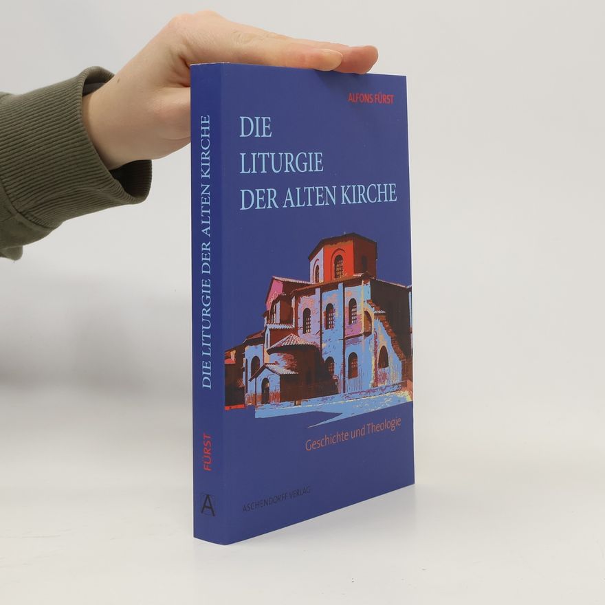 Alfons Fürst Die Liturgie der Alten Kirche